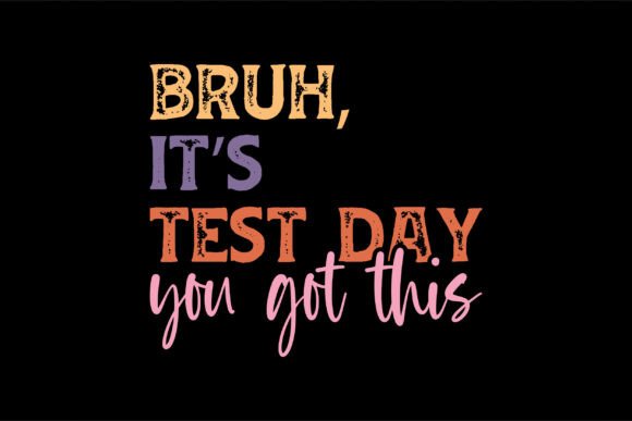 Bruh It's Test Day PNG: Graphics for T-Shirt Designs
