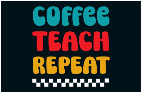 Coffee Teach Repeat Tee: Teacher Life Graphics