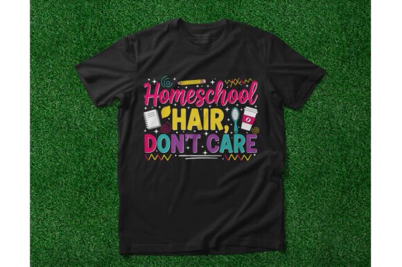Homeschool Hair Don’t Care Graphics for T-Shirt Designs