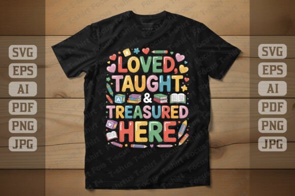 Loved Taught Treasured Here: Graphics & T-Shirt Designs