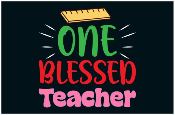 One Blessed Teacher Tee: Graphics for T-Shirt Designs