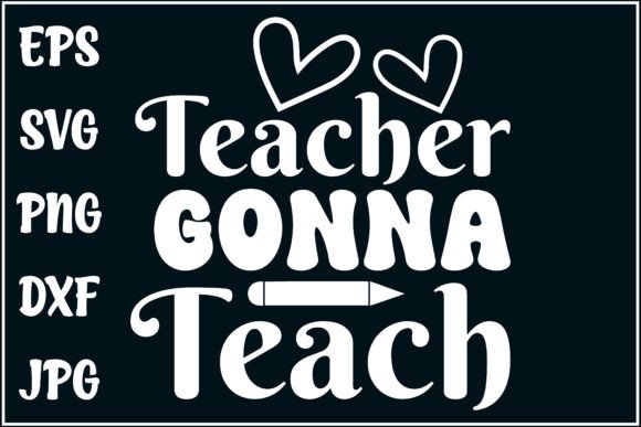 Teacher Gonna Teach Graphics for T-Shirt Designs