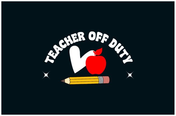 Teacher Off Duty Tee: Graphics & T-Shirt Designs
