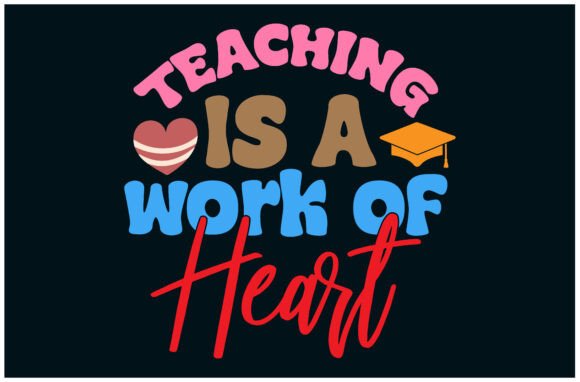 Teaching Work of Heart Tee: Graphics for T-Shirt Designs